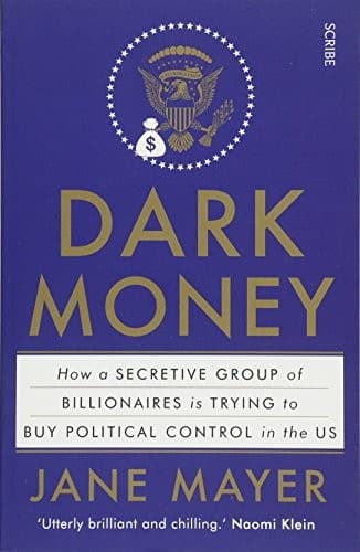 Dark Money: how a secretive group of billionaires is trying to buy political control in the US cover