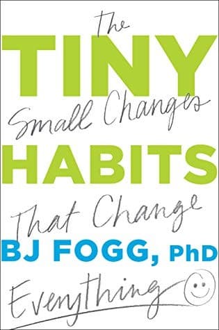 Tiny Habits: Why Starting Small Makes Lasting Change Easy cover