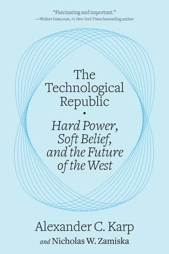 The Technological Republic: Hard Power, Soft Belief, and the Future of the West cover