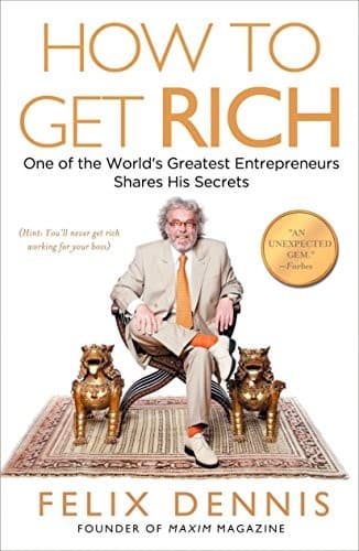 How to Get Rich: One of the World's Greatest Entrepreneurs Shares His Secrets cover