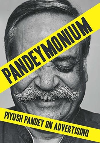 Pandeymonium Piyush Pandey on Advertising | Learn Creativity, Leadership & Life Lessons from India's Most Iconic Ad Man & Master Storyteller cover