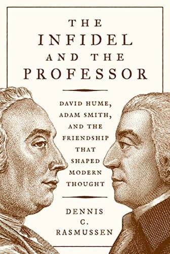 The Infidel and the Professor: David Hume, Adam Smith, and the Friendship That Shaped Modern Thought cover