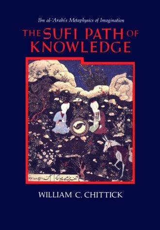 The Sufi Path of Knowledge: Ibn al-Arabi's Metaphysics of Imagination cover