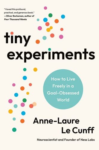 Tiny Experiments: How to Live Freely in a Goal-obsessed World cover