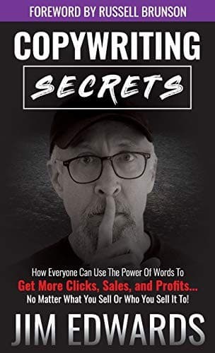 Copywriting Secrets: How Everyone Can Use The Power Of Words To Get More Clicks, Sales and Profits . . . No Matter What You Sell Or Who You Sell It To! cover