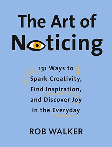 The Art of Noticing: Rediscover What Really Matters to You cover