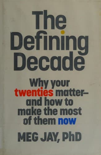 The Defining Decade: Why Your Twenties Matter and How to Make the Most of Them Now cover